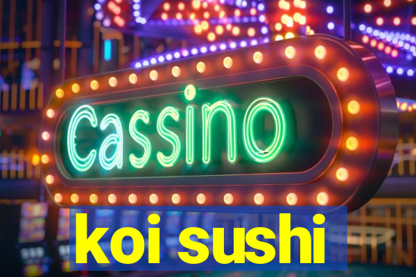 koi sushi